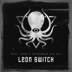 Leon Switch - Deep, Dark & Dangerous Mix 014