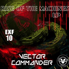 THE RISE OF THE MACHINES EP - BY VECTOR COMMANDER (PREVIEW SNIPPETS) - Out On 06 - 06 - 2017