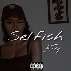 AJey -  Selfish ( Prod. Txmmy )