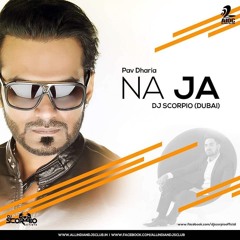 Na Ja - Pav Dharia | Extended Mix by Dj Scorpio Dubai