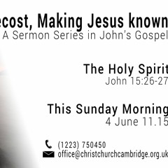Pentecost: Making Jesus known. John 15:26–27 | Rob Evans, 09.30 & 11.15am | 170604
