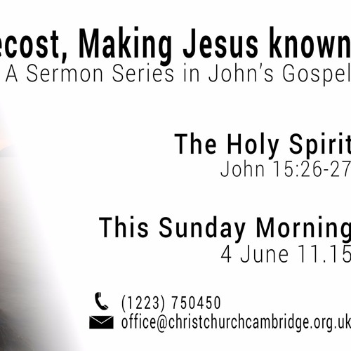 Pentecost: Making Jesus known. John 15:26–27 | Rob Evans, 09.30 & 11.15am | 170604