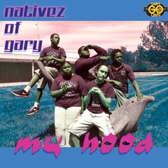NATIVEZ OF GARY- MY HOOD (Radio Edit)