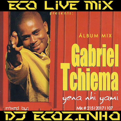 Gabriel Tchiema - Yena Nhi Yami (1998) Album Mix 2017 - Eco Live Mix Com Dj Ecozinho