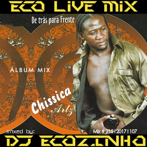 Chissica Artz - De Trás Para Frente (2006)  Album Mix 2017 -  Eco Live Mix Com Dj Ecozinho