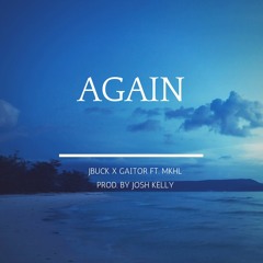"Again" JBuck X Gaitor ft. MKHL (Prod. Josh Kelly)