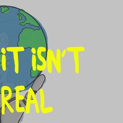 It Isn't Real