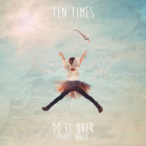 Ten Times - Do It Over (feat. BAER)