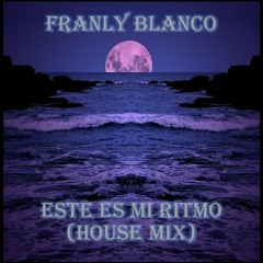 Franly Blanco - Este Es Mi Ritmo (House Music Mix) "Free Download"