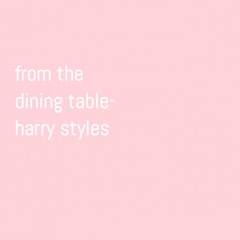 from the dining table - harry styles