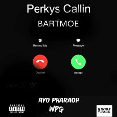 Bartmoe Perkys Calling AYO Pharaoh (Prod. By Southside)(prod.by Wolfpack Nation)