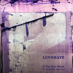 LUVNHATE - If You Ever Knew (ft. EachONE, Maxi Zee)