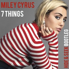 Miley Cyrus - 7 Things (Hide & Seek Bootleg) [FREE DOWNLOAD]
