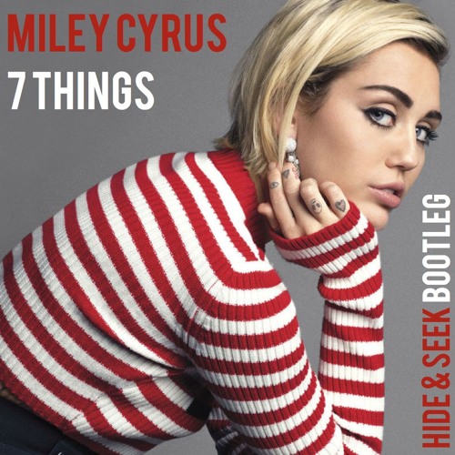 Miley Cyrus - 7 Things (Hide & Seek Bootleg) [FREE DOWNLOAD]