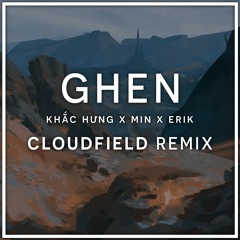 Khắc Hưng x Min x Erik - GHEN (cloudfield Remix)