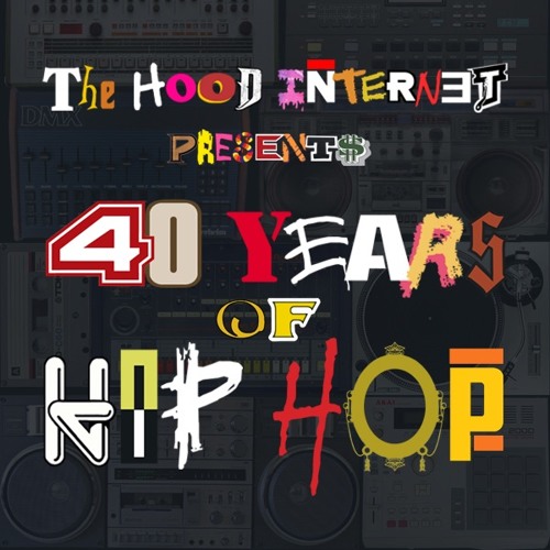 Stream 40 YEARS OF HIP HOP by The Hood Internet | Listen online for free on  SoundCloud