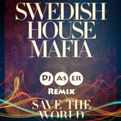 Swedish House Mafia - Save The World (DJ Aser Remix) Preview