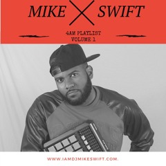 MIKE SWIFT 4AM PLAYLIST VOLUME 1