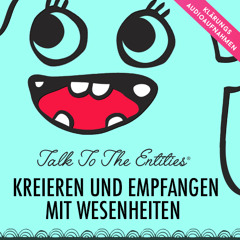 Kreieren und Empfangen mit Wesenheiten INTRO