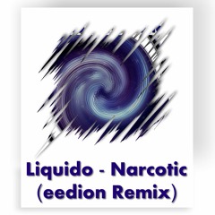 Liquido - Narcotic (eedion Remix)