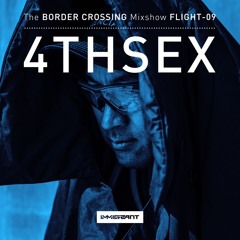 Border Crossing' Flight 9 - Mixed by 4THSEX - Aired June 3, 2017