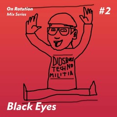 Rotation 002: Black Eyes