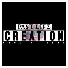 Creation - Past Life ( Prob. by DKXL)