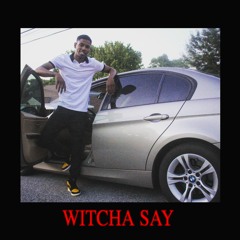 Witcha Say (Prod. Mula Meech)