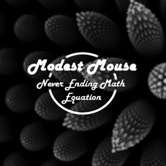 Modest Mouse - Never Ending Math Equation
