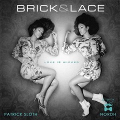 Brick & Lace - Love Is Wicked (Patrick Sloth & Nordh Remix)