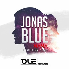 Mama (DLE Remix) - Jonas Blue Ft. William Singe [FREE DOWNLOAD]