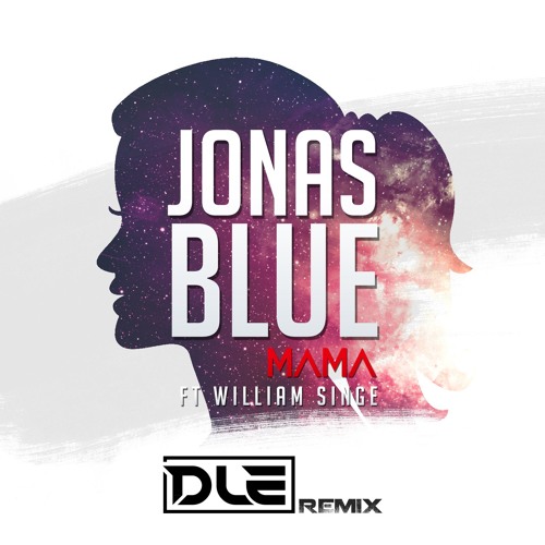 Stream Mama (DLE Remix) - Jonas Blue Ft. William Singe [FREE DOWNLOAD] by  DLE (AUS) | Listen online for free on SoundCloud