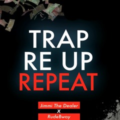 Trap Re Up Repeat - JIMMI THE DEALER