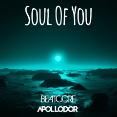 Beatcore & Ashley Apollodor - Soul Of You