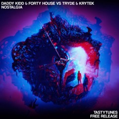 Daddy Kidd & Forty House Vs Tryde & Krytek - Nostalgia [TastyTunes Free Release]