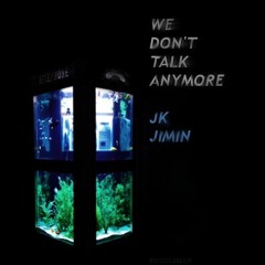 We Don't Talk Anymore (Jimin JK Harmonization Ver.)
