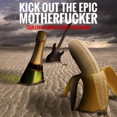 Kick Out The Epic Motherf**ker (Sullivan King & Riot Ten Remix)