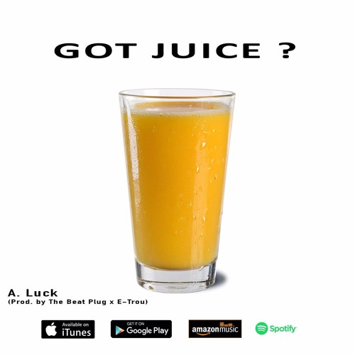 Stream Got Juice? by A.Luck Listen online for free on SoundCloud