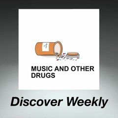 Music & Other Drugs: Discover Weekly