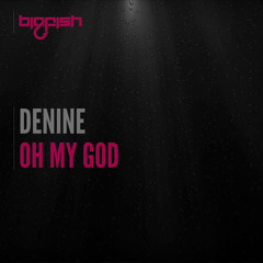 Denine - Oh My God (Original Mix) Out Now!