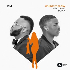 BM - WHINE IT SLOW (REMIX) FT SONA