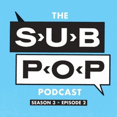 The Sub Pop Podcast - The One About Hardly Art [S03, EP02]