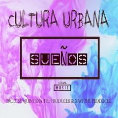Cultura Urbana  Sueños  (Prod. By Quintana The Producer & Xavi The Producer)