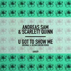 Andreas Sam Ft. Scarlett Quinn - U Got To Show Me (Julyan Dubson Remix)