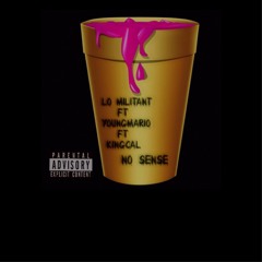 Lo Militant x YoungMario x KingCal - No Sense (Mixed By YoungMario)
