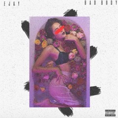 Ejay - Bad Body(Prod. by Fantom)