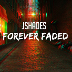 JShades- Forever Faded (Prod by Vybe)