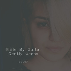 While My Guitar Gently Weeps