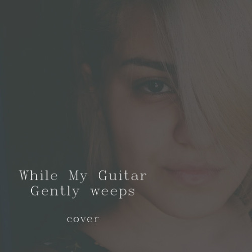 While My Guitar Gently Weeps