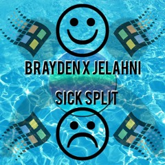 Brayden x Jelahni - Sick Split